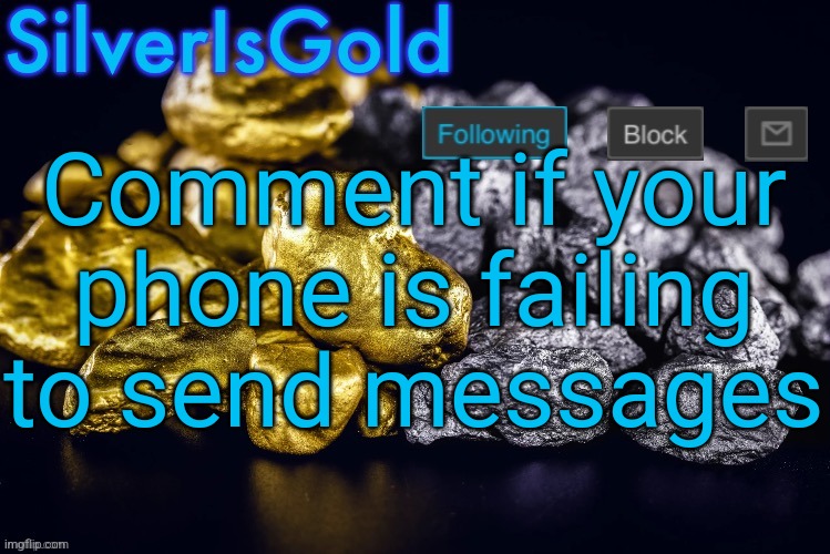 Silver’s Nostalgia Template | Comment if your phone is failing to send messages | image tagged in silver s nostalgia template | made w/ Imgflip meme maker