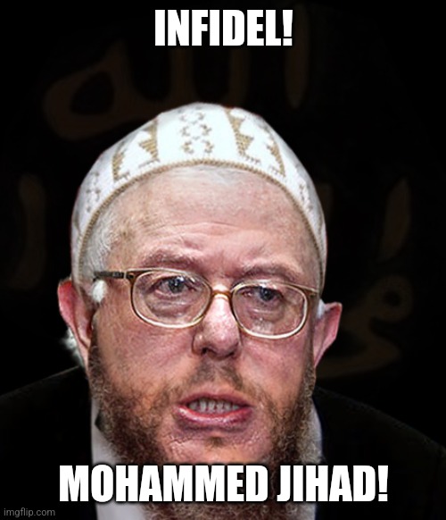 Muslim Sanders | INFIDEL! MOHAMMED JIHAD! | image tagged in muslim sanders | made w/ Imgflip meme maker