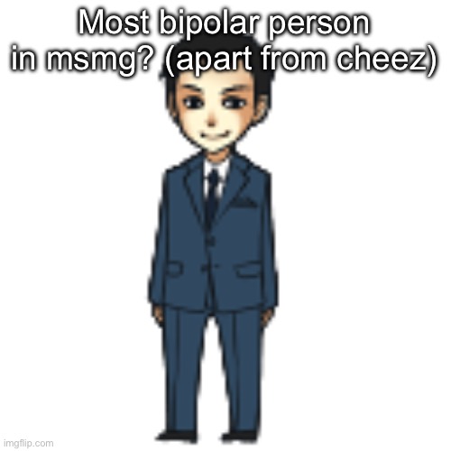 I think cinna ngl | Most bipolar person in msmg? (apart from cheez) | image tagged in moriarty but a shimeji | made w/ Imgflip meme maker