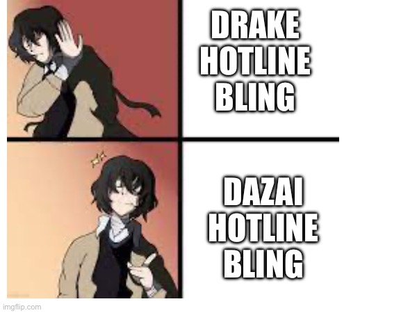 DRAKE HOTLINE BLING; DAZAI HOTLINE BLING | made w/ Imgflip meme maker