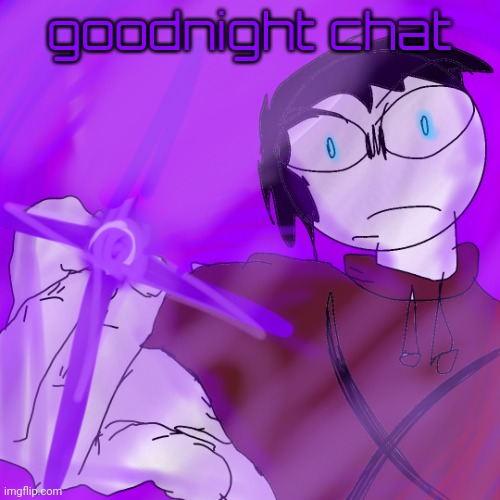 kyoshiki murasaki | goodnight chat | image tagged in kyoshiki murasaki | made w/ Imgflip meme maker