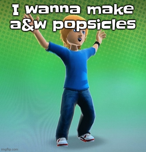 Fucked up mii | I wanna make a&w popsicles | image tagged in fucked up mii | made w/ Imgflip meme maker