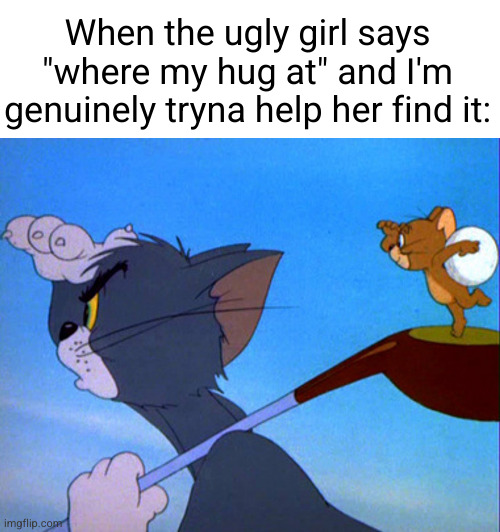 dsng, let's look around for it | When the ugly girl says "where my hug at" and I'm genuinely tryna help her find it: | image tagged in tom playing golf,where my hug at,school,huh,tom and jerry,funny | made w/ Imgflip meme maker