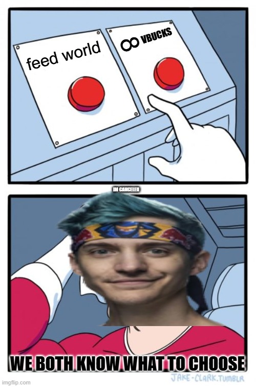 Two Buttons | VBUCKS; 8; feed world; IM CANCELED; WE BOTH KNOW WHAT TO CHOOSE | image tagged in memes,two buttons | made w/ Imgflip meme maker