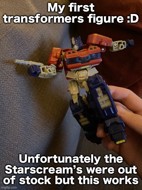 Got that iconic pose | My first transformers figure :D; Unfortunately the Starscream’s were out of stock but this works | made w/ Imgflip meme maker