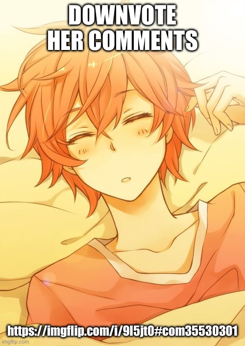 Cute anime boy sleeping | DOWNVOTE HER COMMENTS; https://imgflip.com/i/9l5jt0#com35530301 | image tagged in cute anime boy sleeping | made w/ Imgflip meme maker