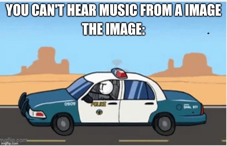 Gangsta 4 Lyfe | YOU CAN'T HEAR MUSIC FROM A IMAGE; THE IMAGE: | image tagged in henry stickmin,gangsta,police | made w/ Imgflip meme maker