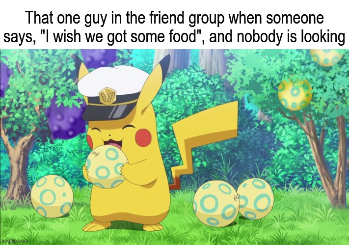 I'll regret it later but worth it today | That one guy in the friend group when someone says, "I wish we got some food", and nobody is looking | image tagged in memes,funny,anime,relatable,pokemon | made w/ Imgflip meme maker