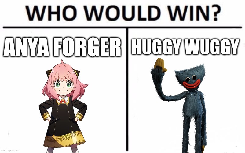 Heh | ANYA FORGER; HUGGY WUGGY | image tagged in memes,who would win,poppy playtime,spy x family,huggy wuggy | made w/ Imgflip meme maker