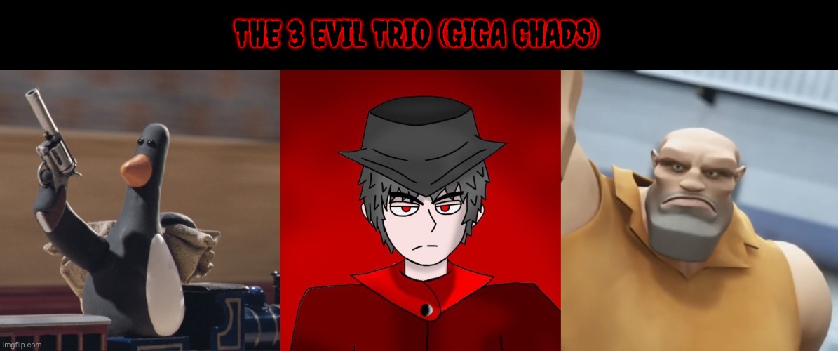 THE 3 EVIL TRIO (GIGA CHADS) | image tagged in feathers mcgraw,avin mepios serious expression,mooky | made w/ Imgflip meme maker