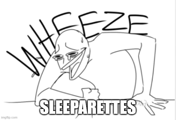 wheeze | SLEEPARETTES | image tagged in wheeze | made w/ Imgflip meme maker