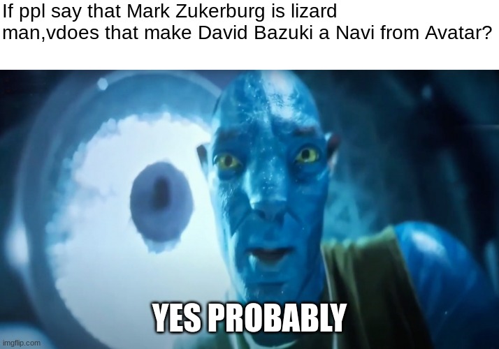 B L U E | If ppl say that Mark Zukerburg is lizard man,vdoes that make David Bazuki a Navi from Avatar? YES PROBABLY | image tagged in staring avatar guy,roblox,blue roblox logo,memes,funny | made w/ Imgflip meme maker