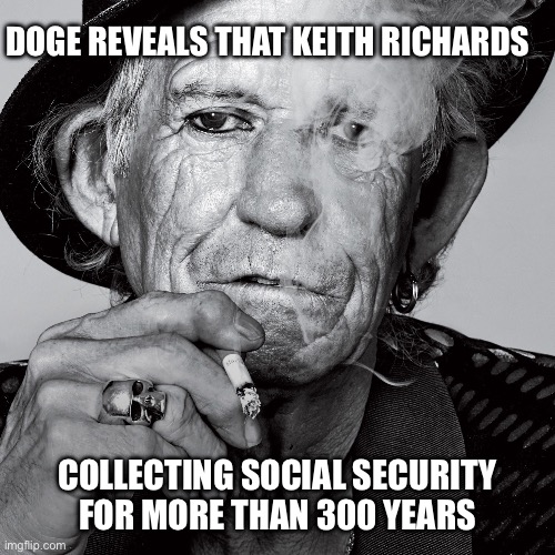 Keith Richards and DOGE | DOGE REVEALS THAT KEITH RICHARDS; COLLECTING SOCIAL SECURITY FOR MORE THAN 300 YEARS | image tagged in keith richards black-and-white | made w/ Imgflip meme maker