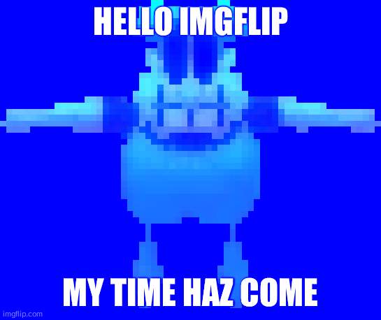 Peddito | HELLO IMGFLIP; MY TIME HAZ COME | image tagged in peddito | made w/ Imgflip meme maker