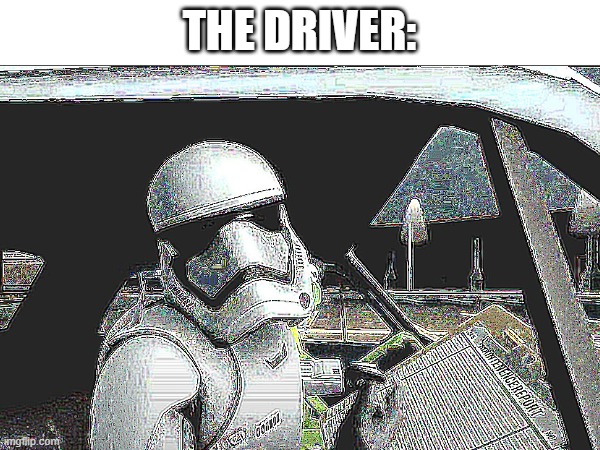 THE DRIVER: | made w/ Imgflip meme maker