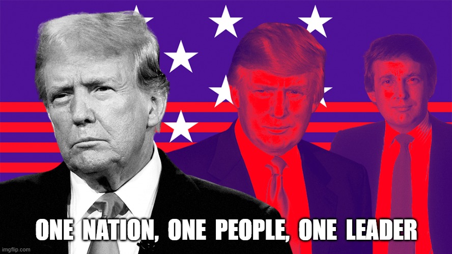 Holy Trinity | ONE  NATION,  ONE  PEOPLE,  ONE  LEADER | image tagged in donald trump | made w/ Imgflip meme maker