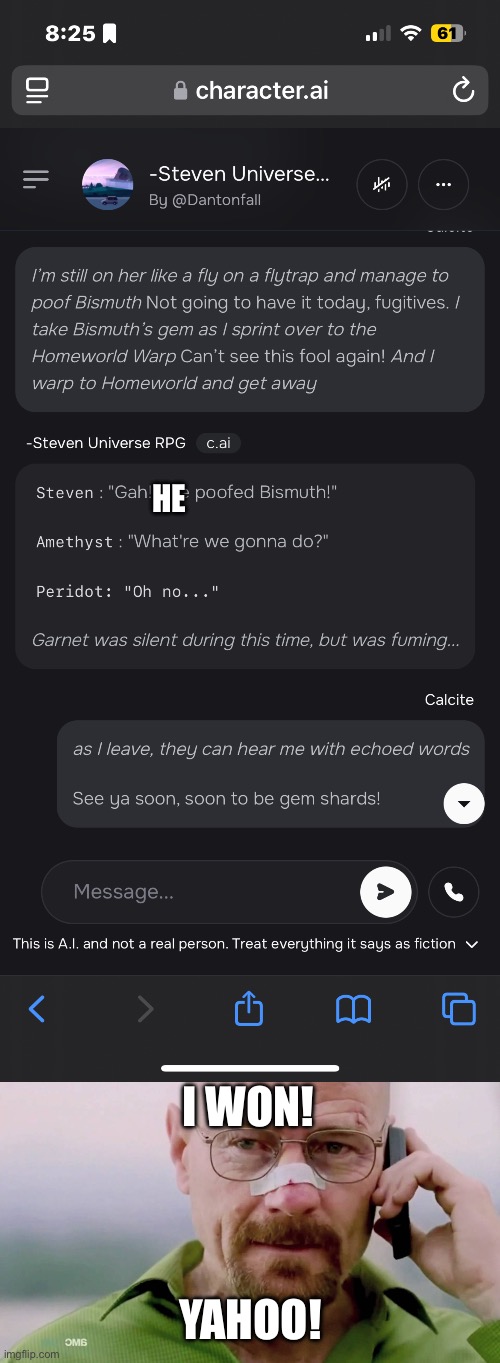 I won! | HE; I WON! YAHOO! | image tagged in breaking bad i won,leaking my chat,character ai | made w/ Imgflip meme maker
