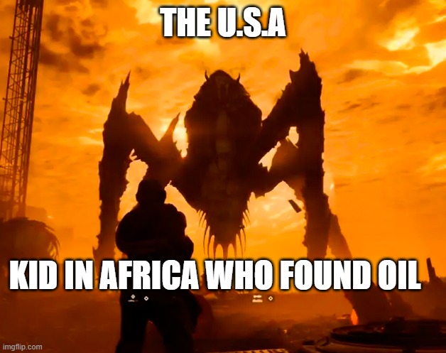 Helldiver | THE U.S.A; KID IN AFRICA WHO FOUND OIL | image tagged in helldiver,video games,repost | made w/ Imgflip meme maker