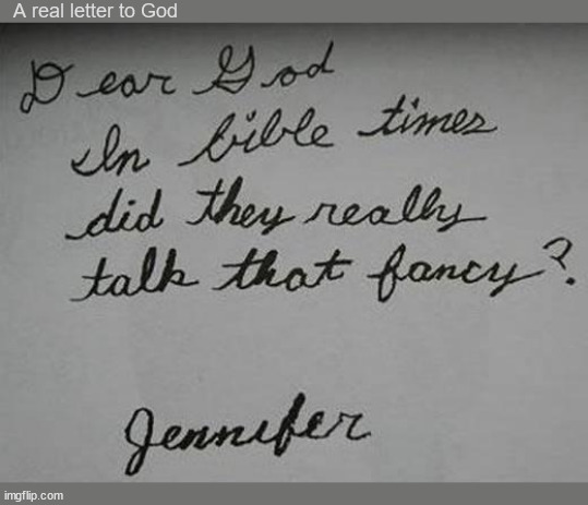 Letters to God #2: Speaketh as thee ought. | A real letter to God | image tagged in dear god,honest letter,childhood,wholesome,fancy,language | made w/ Imgflip meme maker