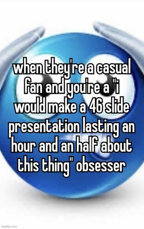 @that one media that i could make 30 slideshows for each individual character or item | made w/ Imgflip meme maker