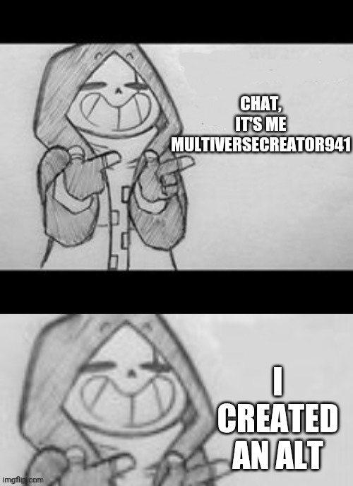 bruh | CHAT, IT'S ME MULTIVERSECREATOR941; I CREATED AN ALT | image tagged in epic sans credit to memescreator941,multiversecreator941,i'm his alt,bruh | made w/ Imgflip meme maker