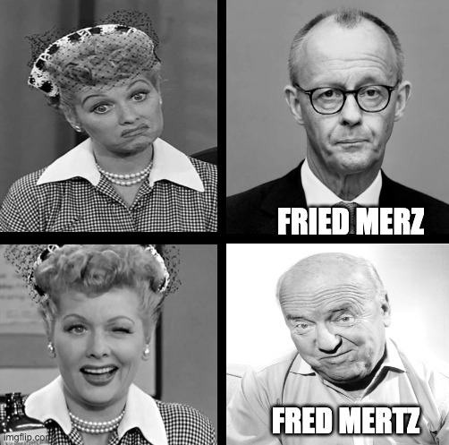 Lucy Prefers Fred to Fried | FRIED MERZ; FRED MERTZ | image tagged in ilovelucy,fredmertz,merz | made w/ Imgflip meme maker