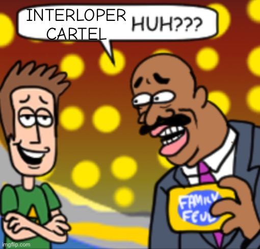 INTERLOPER CARTEL | made w/ Imgflip meme maker