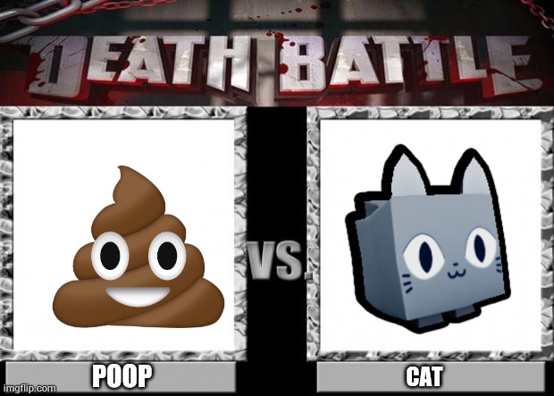 poop vs cats | POOP; CAT | image tagged in death battle,cats,poop,memes,ww3 | made w/ Imgflip meme maker