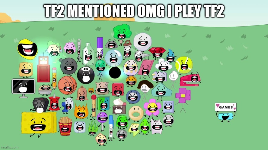 TF2 MENTIONED OMG I PLEY TF2 | image tagged in bfb chattering | made w/ Imgflip meme maker