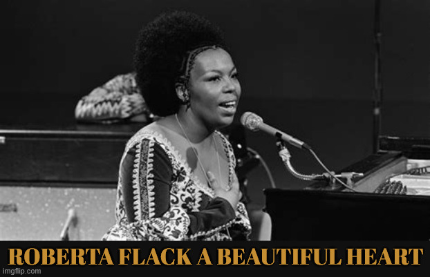 Roberta Flack | ROBERTA FLACK A BEAUTIFUL HEART | image tagged in roberta flack | made w/ Imgflip meme maker