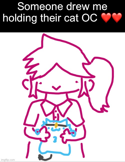 Someone drew me holding their cat OC ❤️❤️ | made w/ Imgflip meme maker