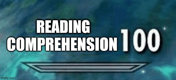 skyrim 100 | READING; COMPREHENSION | image tagged in skyrim 100 | made w/ Imgflip meme maker