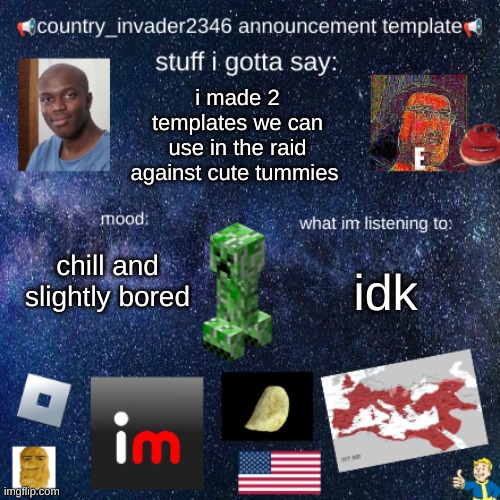 country_invader2346 | i made 2 templates we can use in the raid against cute tummies; idk; chill and slightly bored | image tagged in country_invader2346 | made w/ Imgflip meme maker