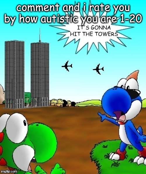 its gonna hit the towers | comment and i rate you by how autistic you are 1-20 | image tagged in its gonna hit the towers | made w/ Imgflip meme maker