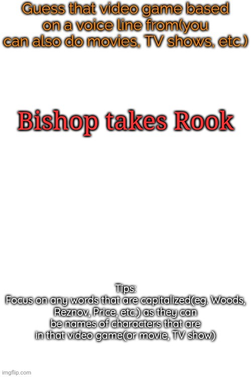 Newest cod has this line, btw | Bishop takes Rook | image tagged in guess that video game based on a voice line from it,msmg,memes | made w/ Imgflip meme maker