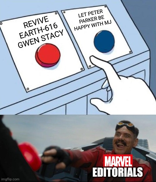 What making a Spider-Man comic feels like right now | LET PETER PARKER BE HAPPY WITH MJ; REVIVE EARTH-616 GWEN STACY; EDITORIALS | image tagged in sonic button decision,memes,funny,marvel,spiderman,comics | made w/ Imgflip meme maker