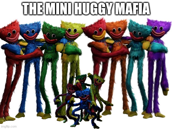 huggy mafia | THE MINI HUGGY MAFIA | image tagged in funny,huggy wuggy,poppy playtime | made w/ Imgflip meme maker