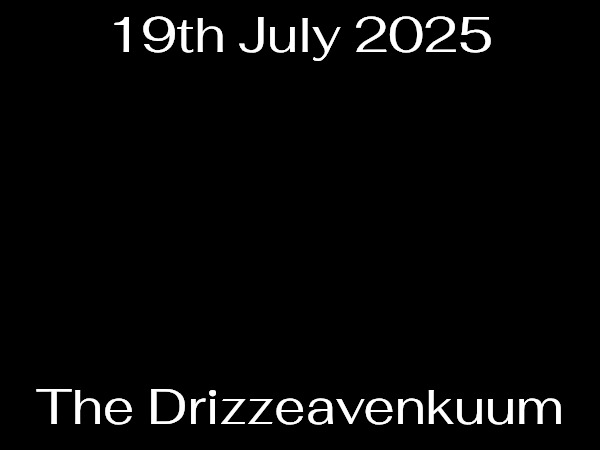 19th July 2025; The Drizzeavenkuum | made w/ Imgflip meme maker