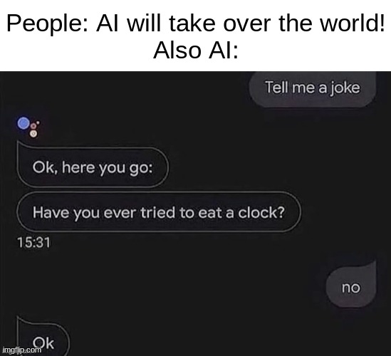 Shtpost number 2 | People: AI will take over the world!
Also AI: | image tagged in imagine looking at the tags,funny,memes,google | made w/ Imgflip meme maker