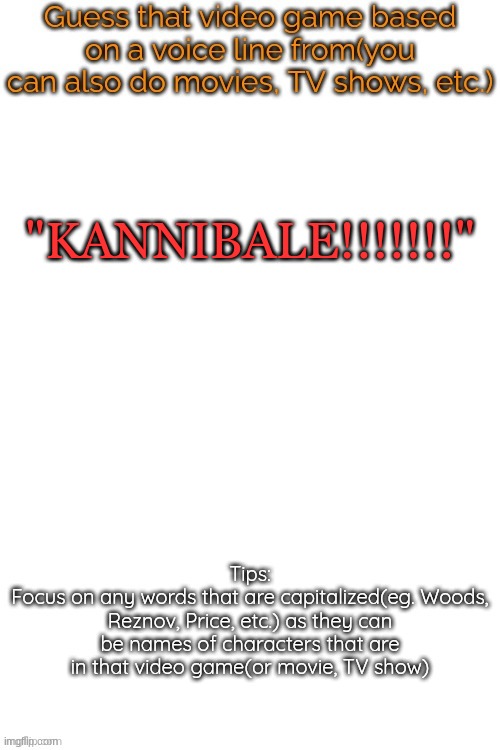 Guess that video game based on a voice line from it | "KANNIBALE!!!!!!!" | image tagged in guess that video game based on a voice line from it | made w/ Imgflip meme maker