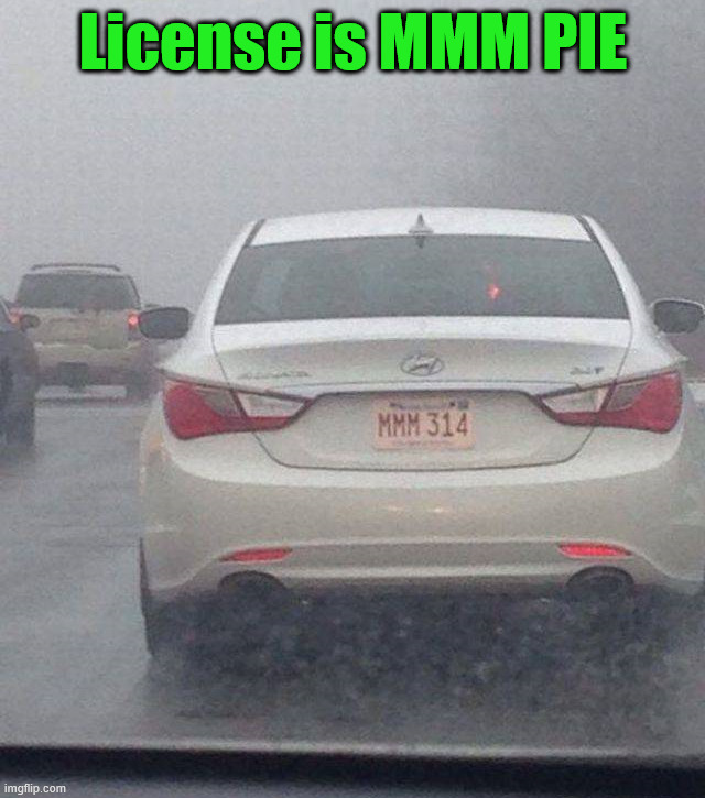 Tasty plate | License is MMM PIE | image tagged in cars | made w/ Imgflip meme maker