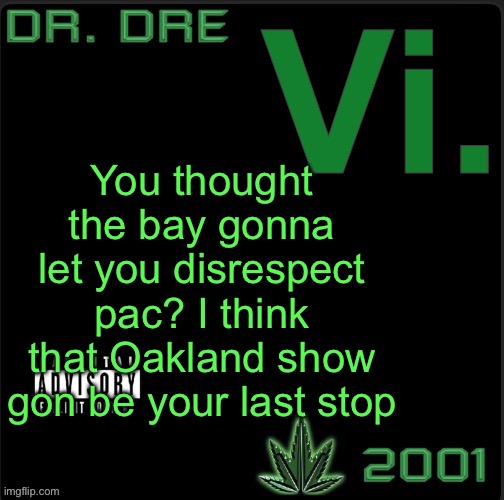 they happen to be unlike ourselves | You thought the bay gonna let you disrespect pac? I think that Oakland show gon be your last stop | image tagged in vi template | made w/ Imgflip meme maker