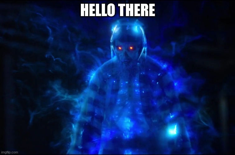 Electrocuted Ghost | HELLO THERE | image tagged in electrocuted ghost | made w/ Imgflip meme maker