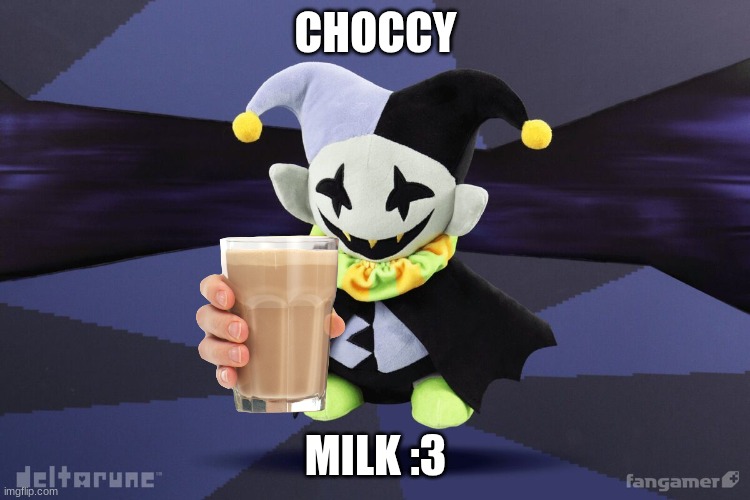 CHOCCY; MILK :3 | image tagged in choccy milk | made w/ Imgflip meme maker