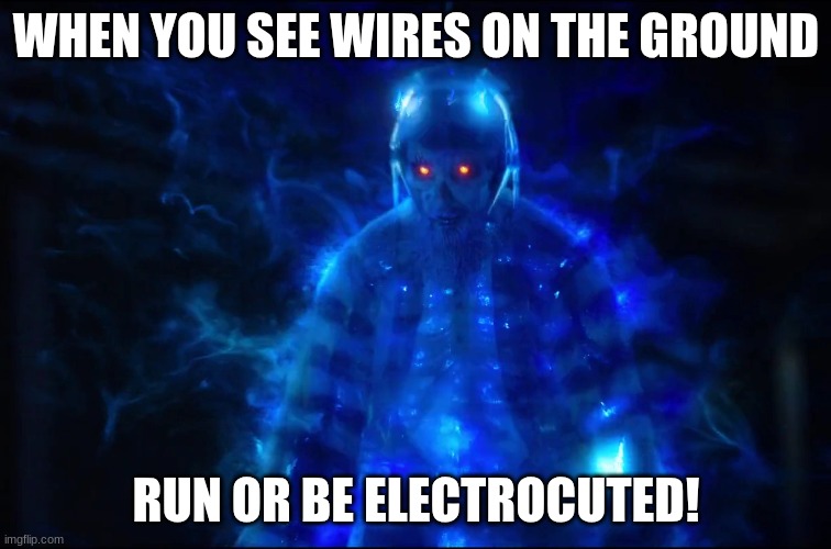 Electrocuted Ghost | WHEN YOU SEE WIRES ON THE GROUND; RUN OR BE ELECTROCUTED! | image tagged in electrocuted ghost | made w/ Imgflip meme maker