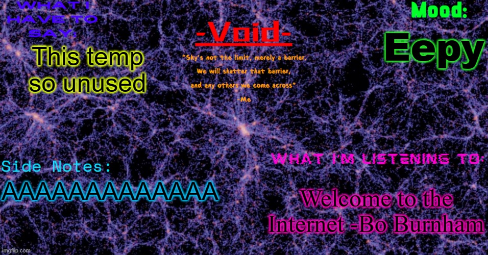 Void announcement temp | Eepy; This temp so unused; Welcome to the Internet -Bo Burnham; AAAAAAAAAAAAA | image tagged in void announcement temp | made w/ Imgflip meme maker