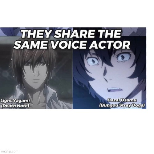 I swear I hear daizais voice actor everywhere | image tagged in dazai,bsd,bungo stray dogs,light,deathnote | made w/ Imgflip meme maker