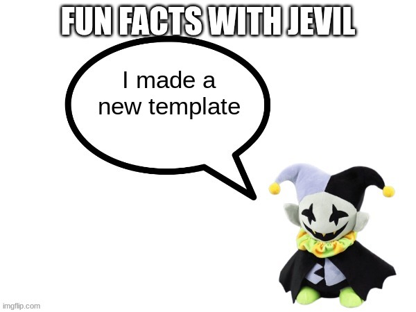 Fun facts with jevil | I made a new template | image tagged in fun facts with jevil template | made w/ Imgflip meme maker