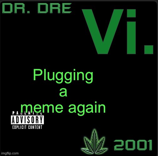 Shameless plug | Plugging a meme again | image tagged in vi template | made w/ Imgflip meme maker