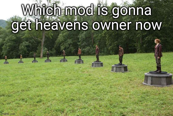 imagine it's menus or Siberian | Which mod is gonna get heavens owner now | image tagged in hunger games arena,hunger games,owner,mods,funny,heaven | made w/ Imgflip meme maker